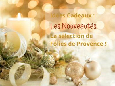 GIFT IDEAS: NEW PRODUCTS MADE IN PROVENCE!